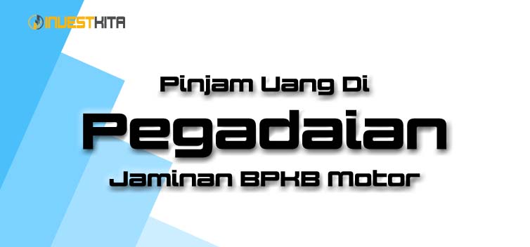 Pinjam Uang Di Pegadaian Jaminan BPKB Motor